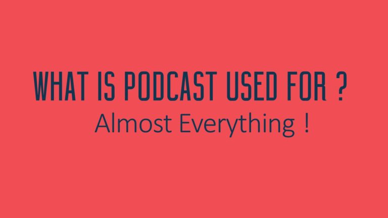 What is a podcast used for ? Almost Everything !